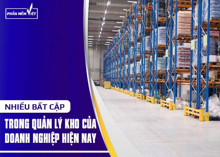 Nhiều bất cập trong quản lý kho của doanh nghiệp hiện nay